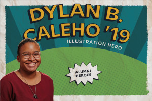 Dylan B. Caleho ’19 Illustration Hero Alumni Heroes! Comic book stylized graphic featuring their headshot. 